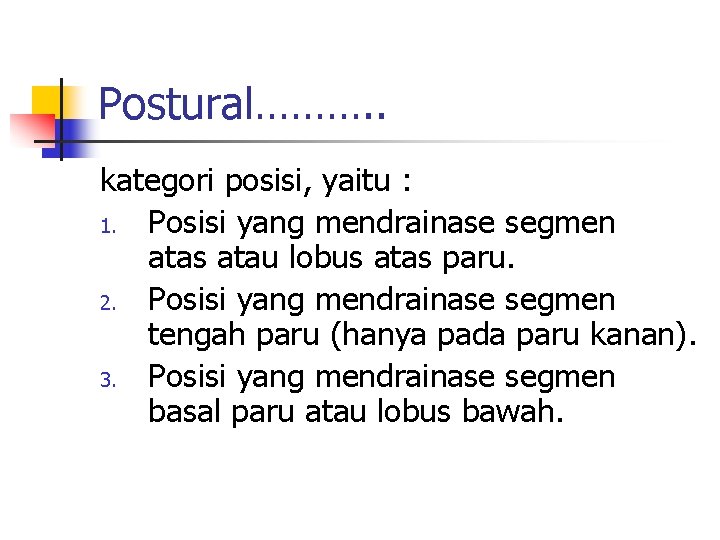 Postural………. . kategori posisi, yaitu : 1. Posisi yang mendrainase segmen atas atau lobus Postural………. . kategori posisi, yaitu : 1. Posisi yang mendrainase segmen atas atau lobus