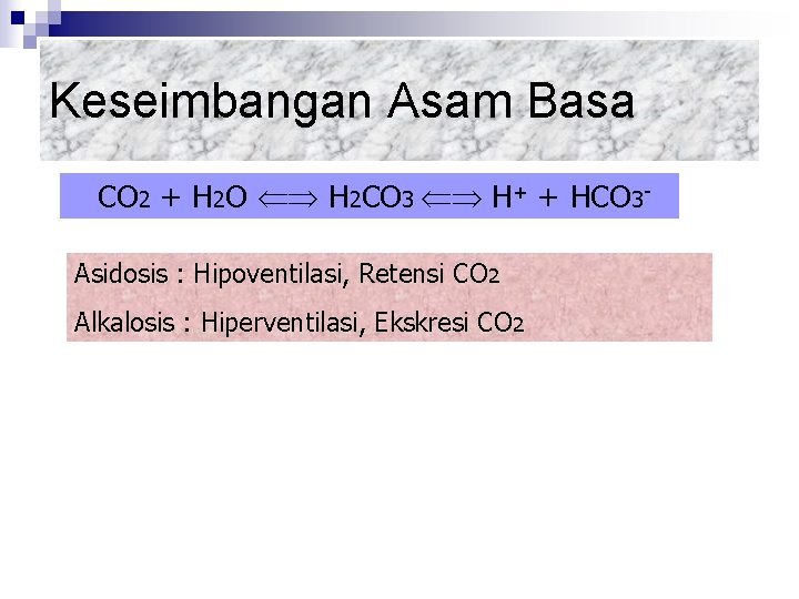 Keseimbangan Asam Basa CO 2 + H 2 O H 2 CO 3 H+ Keseimbangan Asam Basa CO 2 + H 2 O H 2 CO 3 H+
