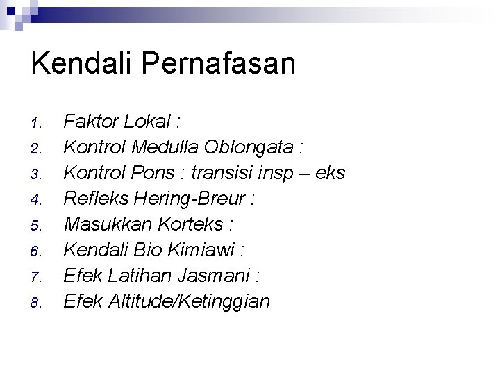 Kendali Pernafasan 1. 2. 3. 4. 5. 6. 7. 8. Faktor Lokal : Kontrol Kendali Pernafasan 1. 2. 3. 4. 5. 6. 7. 8. Faktor Lokal : Kontrol