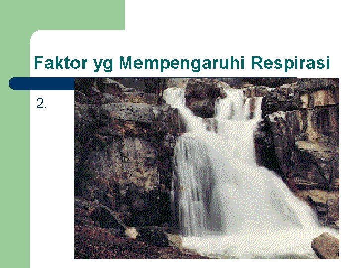 Faktor yg Mempengaruhi Respirasi 2. Faktor yg Mempengaruhi Respirasi 2.