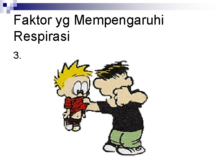 Faktor yg Mempengaruhi Respirasi 3. Faktor yg Mempengaruhi Respirasi 3.