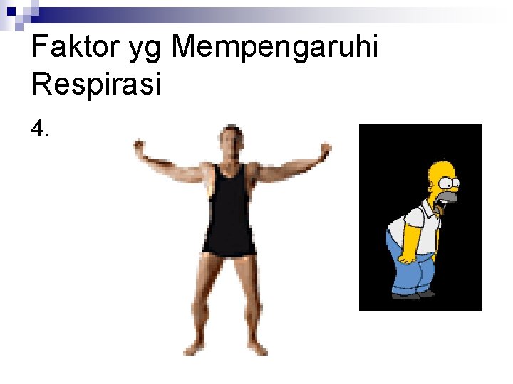 Faktor yg Mempengaruhi Respirasi 4. Faktor yg Mempengaruhi Respirasi 4.