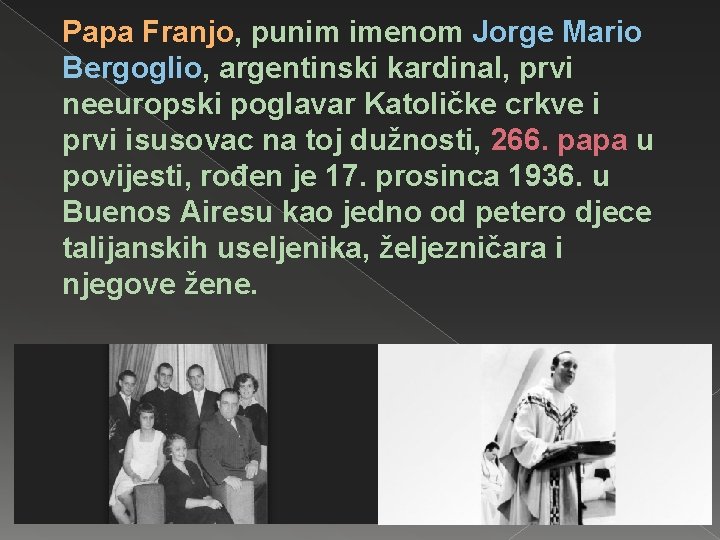 Papa Franjo, punim imenom Jorge Mario Bergoglio, argentinski kardinal, prvi neeuropski poglavar Katoličke crkve