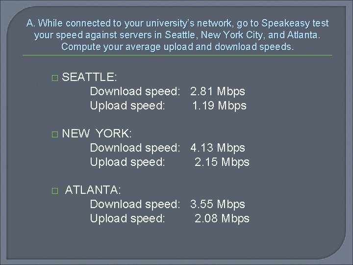 A. While connected to your university’s network, go to Speakeasy test your speed against A. While connected to your university’s network, go to Speakeasy test your speed against