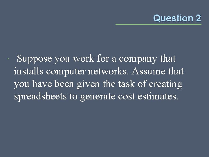 Question 2 Suppose you work for a company that installs computer networks. Assume that Question 2 Suppose you work for a company that installs computer networks. Assume that