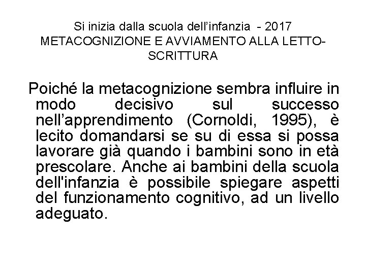 Si inizia dalla scuola dell’infanzia - 2017 METACOGNIZIONE E AVVIAMENTO ALLA LETTOSCRITTURA Poiché la