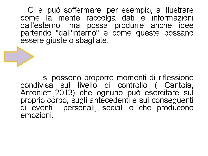  Ci si può soffermare, per esempio, a illustrare come la mente raccolga dati