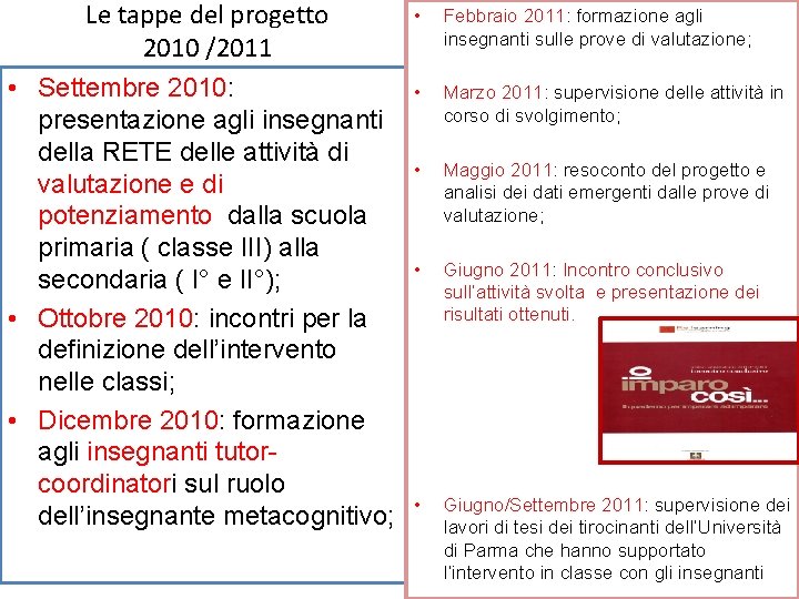 Le tappe del progetto 2010 /2011 • Settembre 2010: presentazione agli insegnanti della RETE