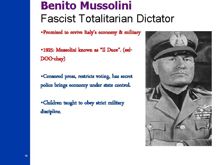 Benito Mussolini Fascist Totalitarian Dictator • Promised to revive Italy’s economy & military •