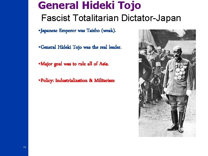 General Hideki Tojo Fascist Totalitarian Dictator-Japan • Japanese Emperor was Taisho (weak). • General