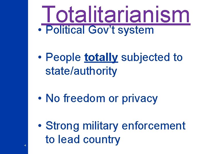 Totalitarianism • Political Gov’t system • People totally subjected to state/authority • No freedom