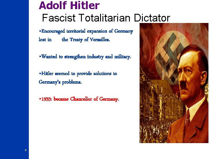 Adolf Hitler Fascist Totalitarian Dictator • Encouraged territorial expansion of Germany lost in the Adolf Hitler Fascist Totalitarian Dictator • Encouraged territorial expansion of Germany lost in the