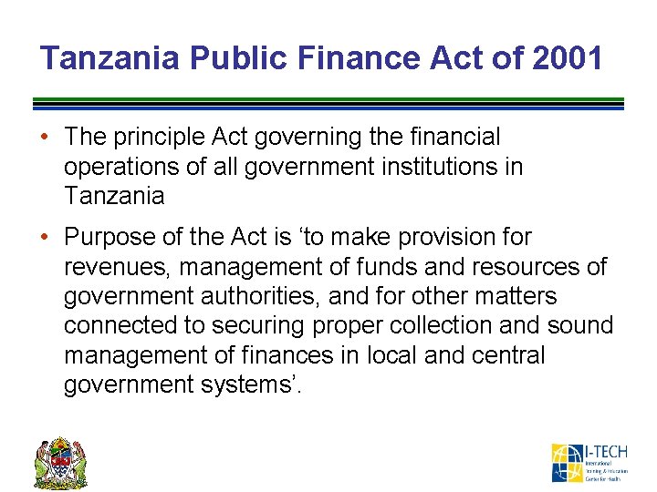Tanzania Public Finance Act of 2001 • The principle Act governing the financial operations
