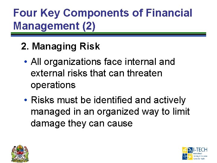 Four Key Components of Financial Management (2) 2. Managing Risk • All organizations face