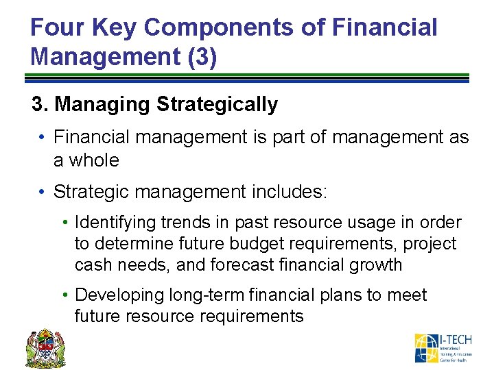 Four Key Components of Financial Management (3) 3. Managing Strategically • Financial management is