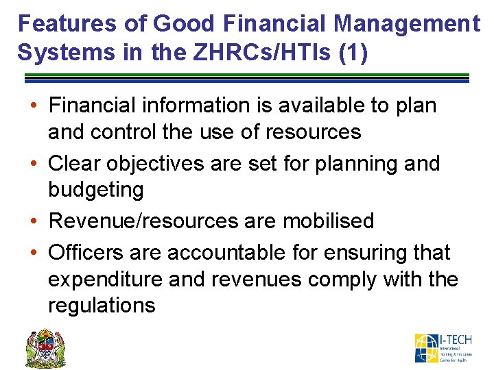 Features of Good Financial Management Systems in the ZHRCs/HTIs (1) • Financial information is