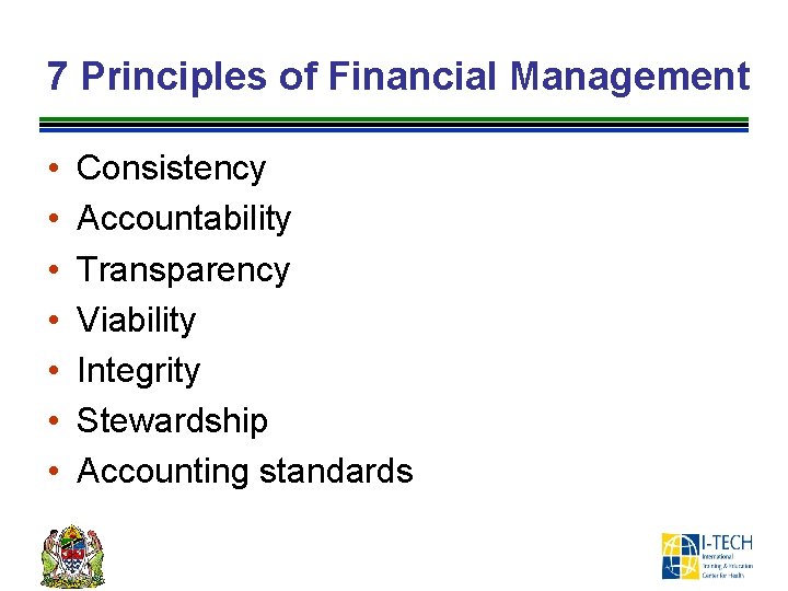 7 Principles of Financial Management • • Consistency Accountability Transparency Viability Integrity Stewardship Accounting