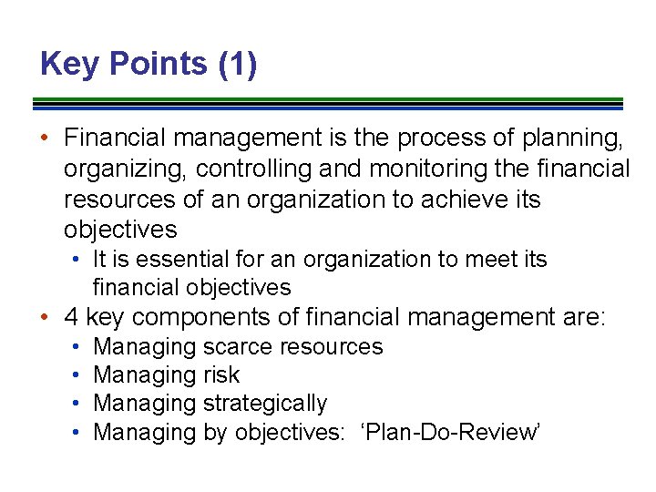 Key Points (1) • Financial management is the process of planning, organizing, controlling and