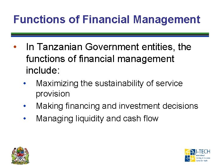 Functions of Financial Management • In Tanzanian Government entities, the functions of financial management