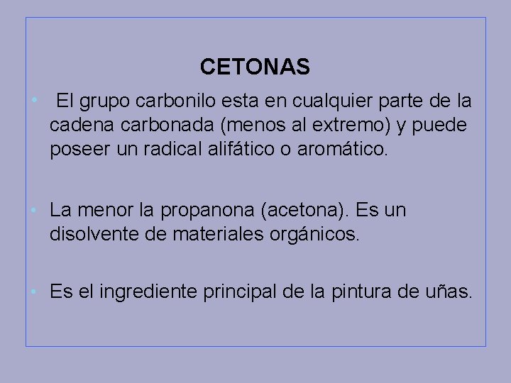 CETONAS • El grupo carbonilo esta en cualquier parte de la cadena carbonada (menos