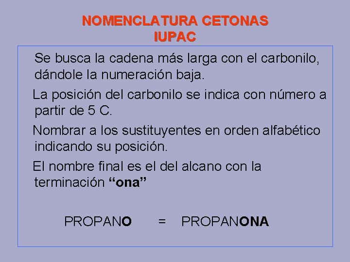 NOMENCLATURA CETONAS IUPAC Se busca la cadena más larga con el carbonilo, dándole la