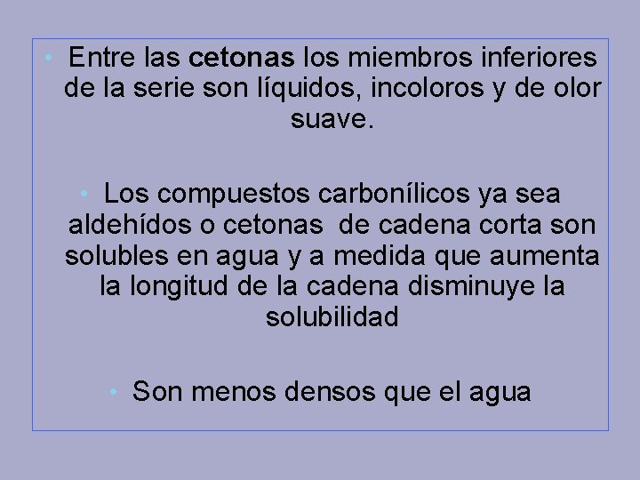  • Entre las cetonas los miembros inferiores de la serie son líquidos, incoloros
