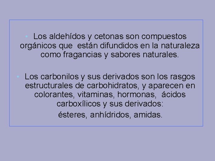  • Los aldehídos y cetonas son compuestos orgánicos que están difundidos en la