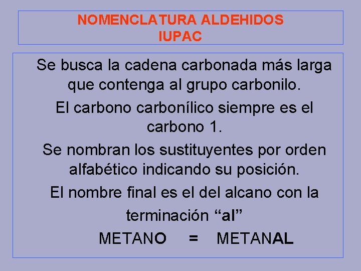 NOMENCLATURA ALDEHIDOS IUPAC Se busca la cadena carbonada más larga que contenga al grupo