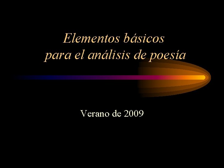 Elementos básicos para el análisis de poesía Verano de 2009 