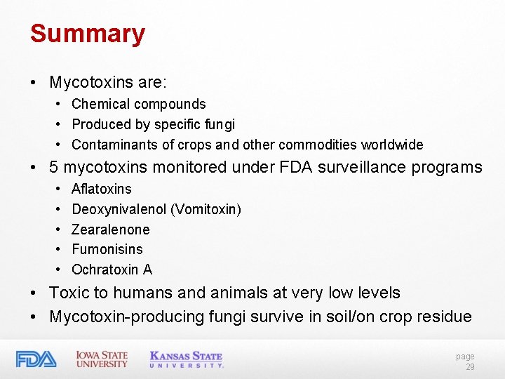 Summary • Mycotoxins are: • Chemical compounds • Produced by specific fungi • Contaminants Summary • Mycotoxins are: • Chemical compounds • Produced by specific fungi • Contaminants