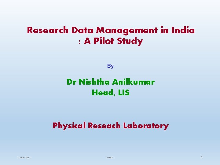Research Data Management in India : A Pilot Study By Dr Nishtha Anilkumar Head,