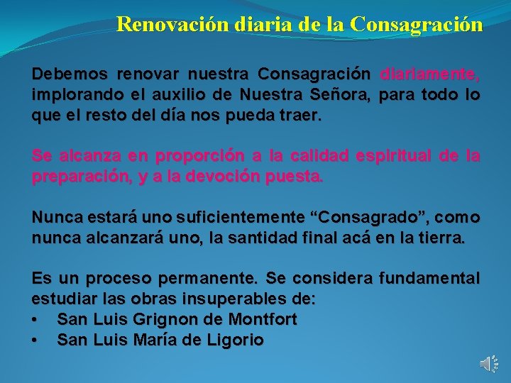 Renovación diaria de la Consagración Debemos renovar nuestra Consagración diariamente, implorando el auxilio de