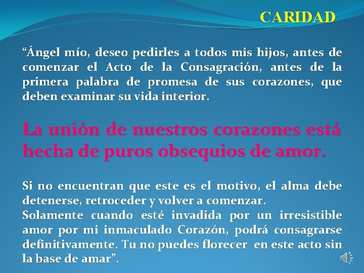 CARIDAD “Ángel mío, deseo pedirles a todos mis hijos, antes de comenzar el Acto