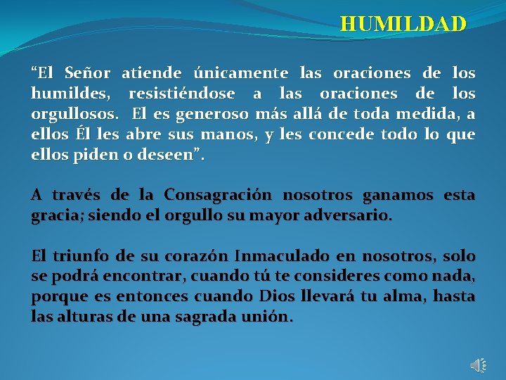 HUMILDAD “El Señor atiende únicamente las oraciones de los humildes, resistiéndose a las oraciones