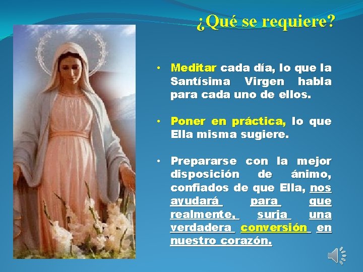 ¿Qué se requiere? • Meditar cada día, lo que la Santísima Virgen habla para