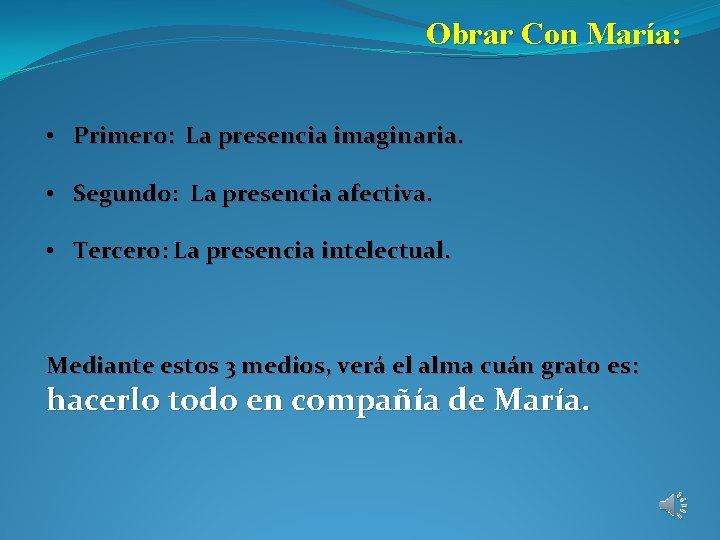 Obrar Con María: • • • Primero: La presencia imaginaria. Segundo: La presencia afectiva.