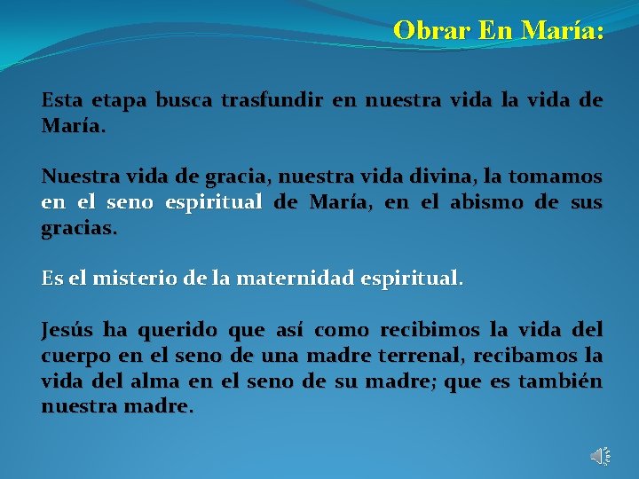 Obrar En María: Esta etapa busca trasfundir en nuestra vida la vida de María.