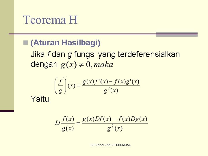 Teorema H n (Aturan Hasilbagi) Jika f dan g fungsi yang terdeferensialkan dengan Yaitu,