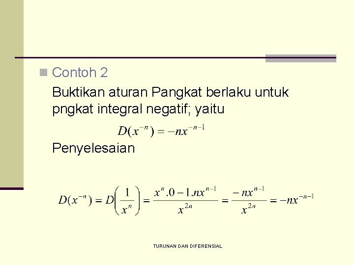 n Contoh 2 Buktikan aturan Pangkat berlaku untuk pngkat integral negatif; yaitu Penyelesaian TURUNAN