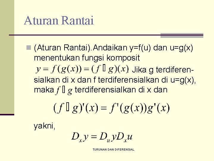 Aturan Rantai n (Aturan Rantai). Andaikan y=f(u) dan u=g(x) menentukan fungsi komposit. Jika g