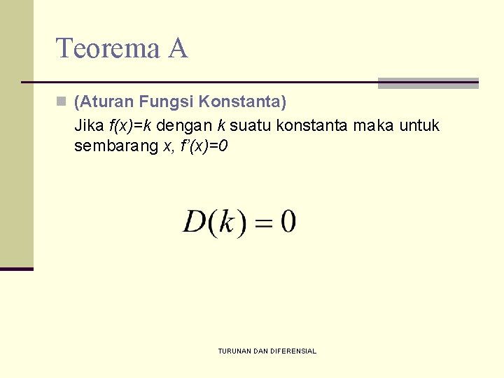 Teorema A n (Aturan Fungsi Konstanta) Jika f(x)=k dengan k suatu konstanta maka untuk