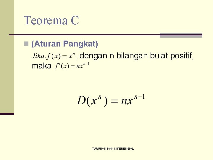 Teorema C n (Aturan Pangkat) , dengan n bilangan bulat positif, maka TURUNAN DIFERENSIAL