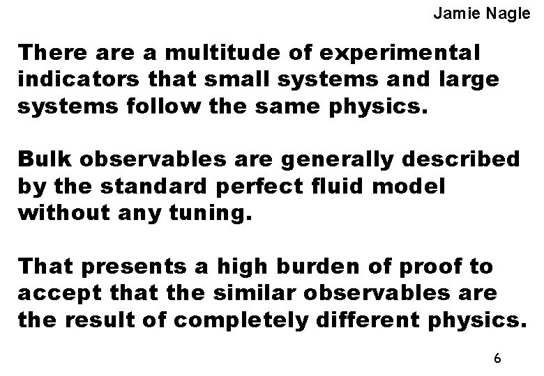 Jamie Nagle There a multitude of experimental indicators that small systems and large systems Jamie Nagle There a multitude of experimental indicators that small systems and large systems