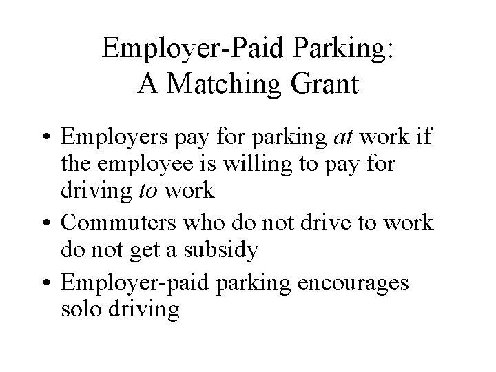 Employer-Paid Parking: A Matching Grant • Employers pay for parking at work if the