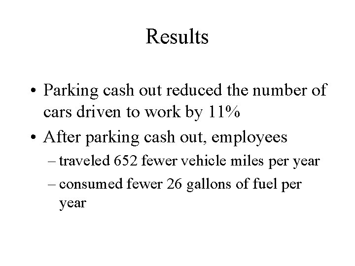 Results • Parking cash out reduced the number of cars driven to work by