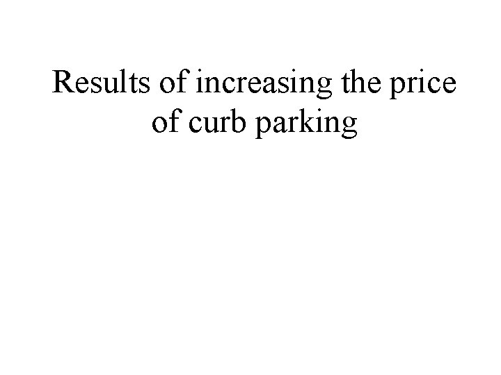 Results of increasing the price of curb parking 