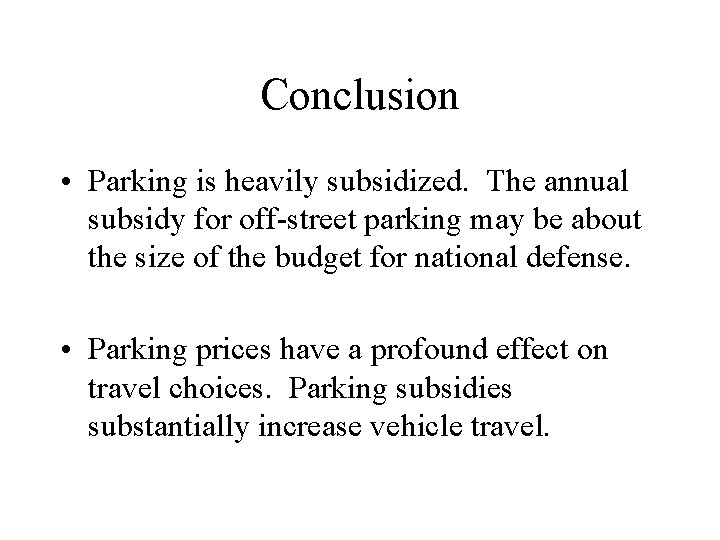 Conclusion • Parking is heavily subsidized. The annual subsidy for off-street parking may be