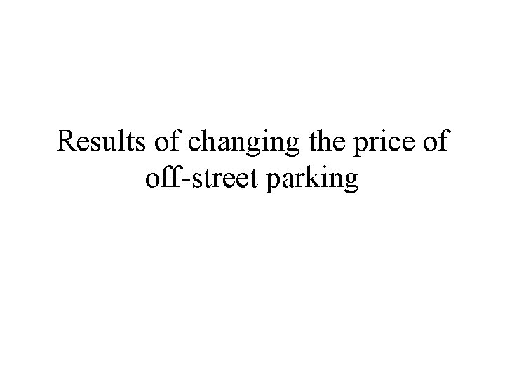 Results of changing the price of off-street parking 