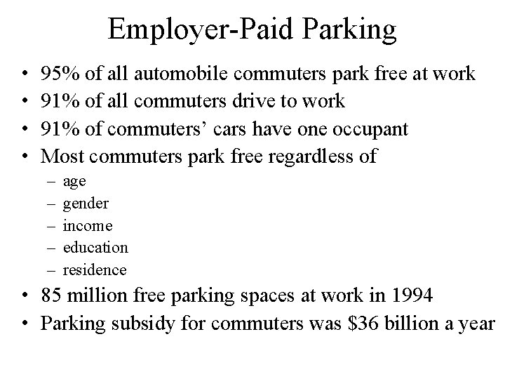 Employer-Paid Parking • • 95% of all automobile commuters park free at work 91%