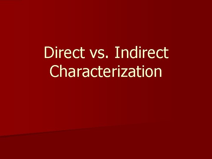 Direct vs. Indirect Characterization 
